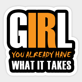 Girl, You Already Have What It Takes Sticker